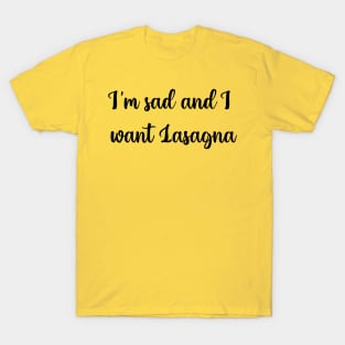 Im sad and I want lasagna T-Shirt